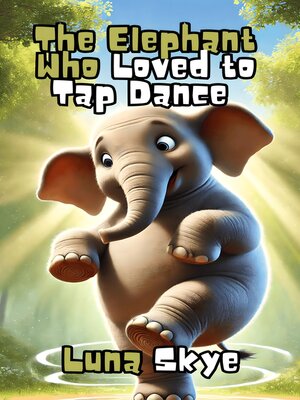 cover image of The Elephant Who Loved to Tap Dance